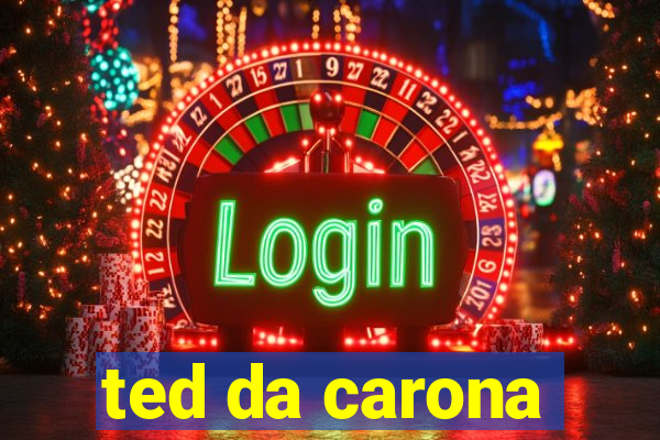 ted da carona